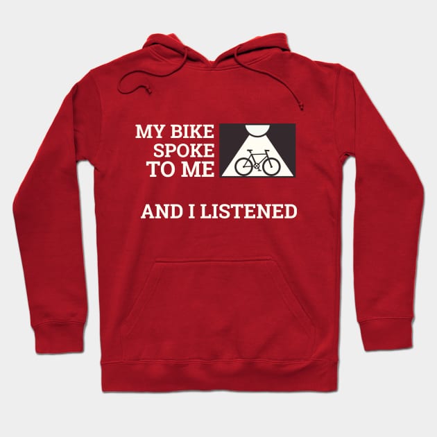 My Bike Spoke to Me and I listened biking enthusiast. Hoodie by SJR-Shirts